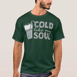 Cold Like My Soul Iced Coffee 72 T-Shirt