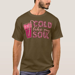 Cold Like My Soul Iced Coffee T-Shirt