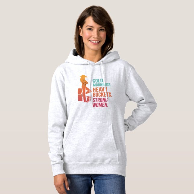 Cold Mornings. Heavy Buckets. Strong Women. Hoodie (Front Full)