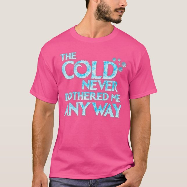 Cold Never Bothered Me Anyway Funny Cosplay T-Shirt (Front)