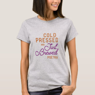 Cold Pressed and Just Brewed Poetry T-Shirt