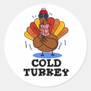 Cold Turkey Funny Animal Pun  Classic Round Sticker