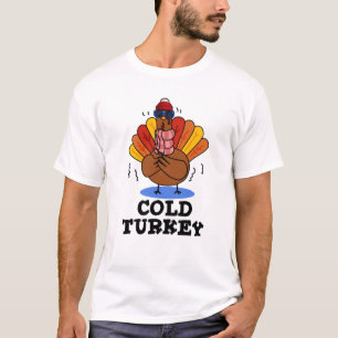 Cold Turkey Funny Animal Pun  T-Shirt