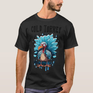 Cold Turkey Funny Pun Gift Funny Joke Gift Funny P T-Shirt