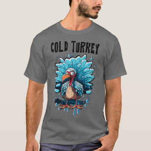 Cold Turkey Funny Pun Gift Funny Joke Gift Funny P T-Shirt