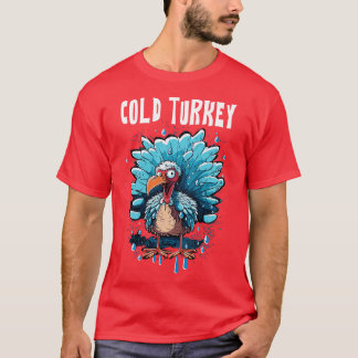 Cold Turkey Funny Pun Gift Funny Joke Gift Funny P T-Shirt