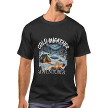 Cold weather camping enthusiasts shirt.