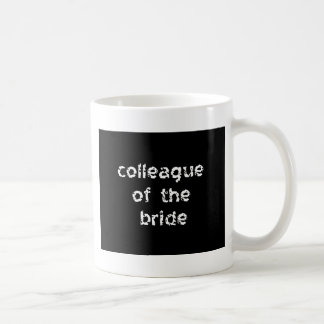 Colleague of the Bride Coffee Mug