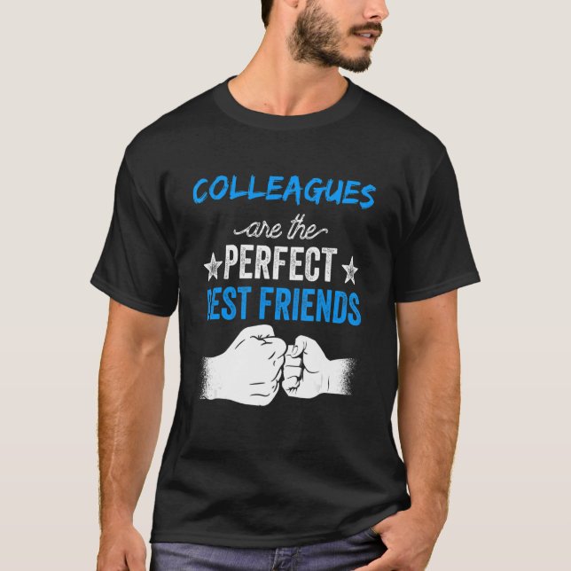 Colleagues Are The Perfect Best Friends Friendship T-Shirt (Front)