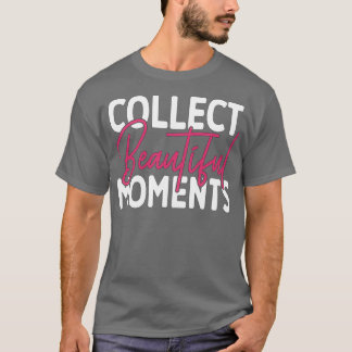 Collect Beautiful Moments T-Shirt