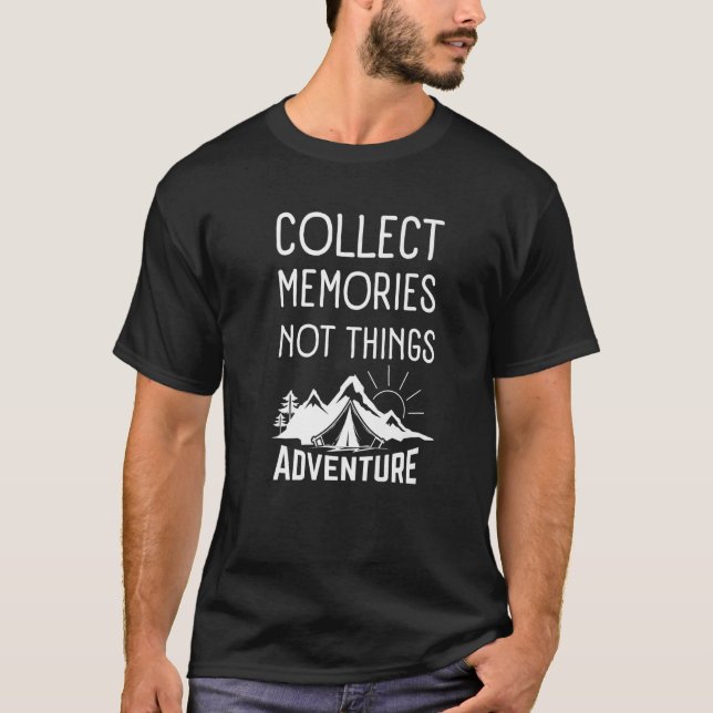 Collect Memories Not Things Inspirational For Hike T-Shirt (Front)