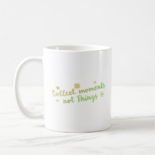 collect moments not things coffee mug