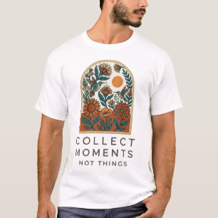 Collect Moments Not Things Floral Quote Design T-Shirt