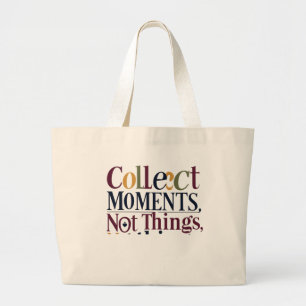 Collect Moments, Not Things – Jumbo Tote Bag for