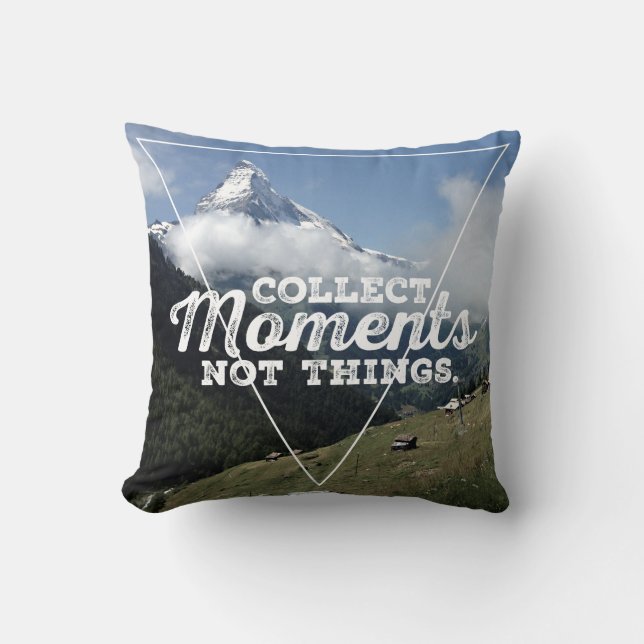 Collect Moments not Things - Matterhorn Cushion (Front)