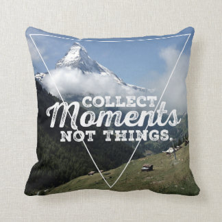 Collect Moments not Things - Matterhorn Cushion