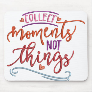 COLLECT MOMENTS NOT THINGS MOUSE MAT