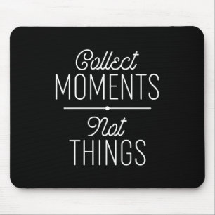 Collect Moments Not Things Mouse Mat