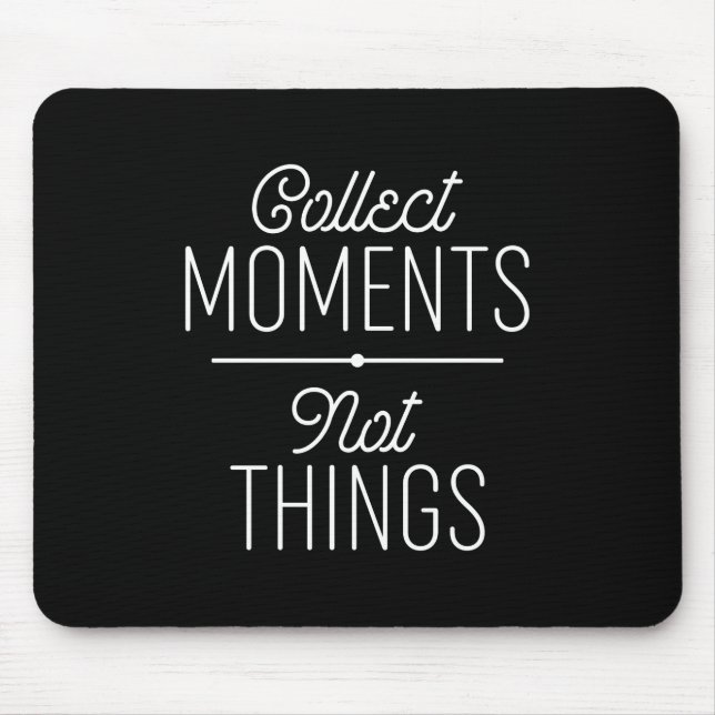 Collect Moments Not Things Mouse Mat (Front)