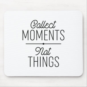 Collect Moments Not Things Mouse Mat