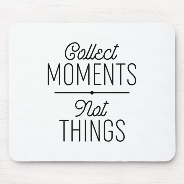Collect Moments Not Things Mouse Mat (Front)