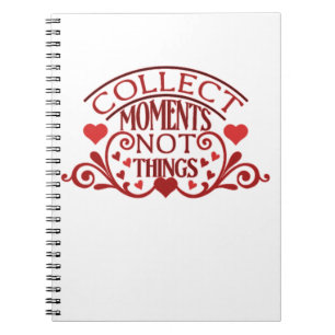 Collect Moments Not Things Notebook