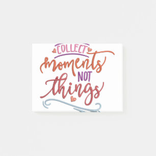 COLLECT MOMENTS NOT THINGS POST-IT NOTES