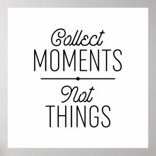 Collect Moments Not Things Poster