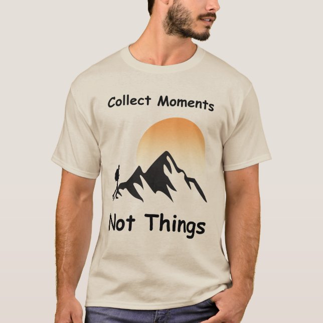 Collect Moments, Not Things T-Shirt (Front)