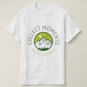Collect moments not things T-Shirt