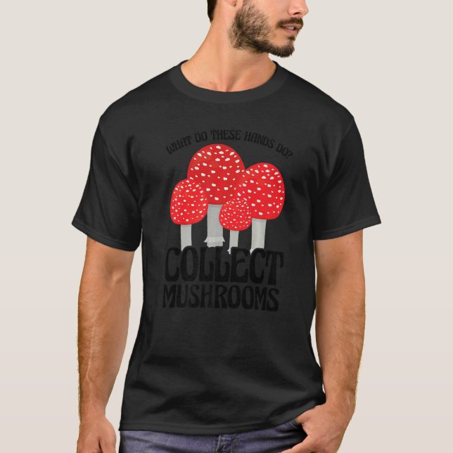 Collect Mushrooms Mushroom Hunting   T-Shirt (Front)