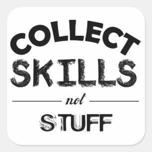 Collect Skills Not Stuff Square Sticker