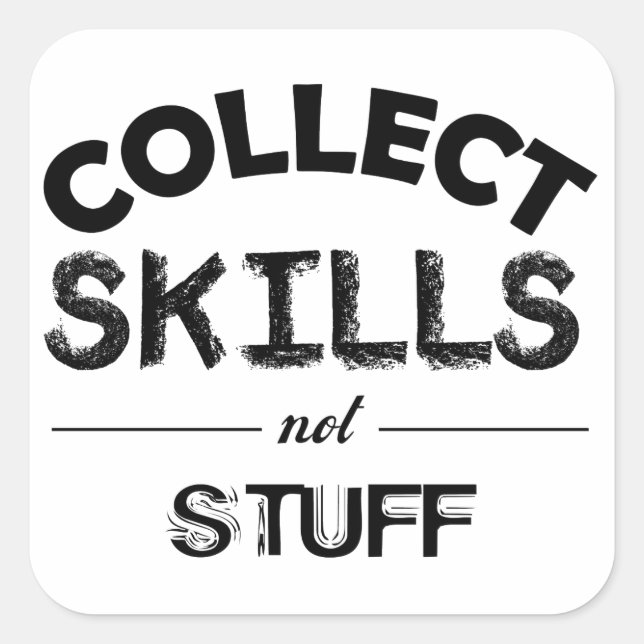 Collect Skills Not Stuff Square Sticker (Front)