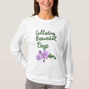 Collecting Beautiful days Positive Quote T-Shirt