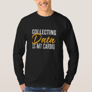 Collecting Data is my Cardio Funny Psychology Gif T-Shirt