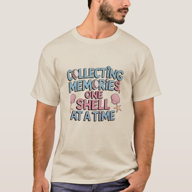 Collecting Memories, One Shell at a Time T-Shirt (Front)