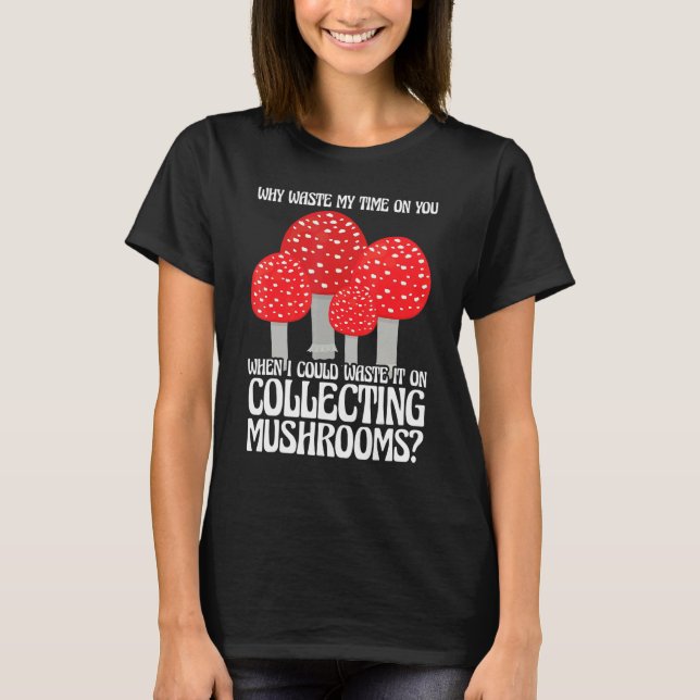Collecting Mushrooms Mushroom Hunting T-Shirt (Front)