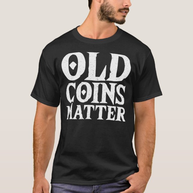 Collecting Old Coins     Numismatist Coin Collecto T-Shirt (Front)