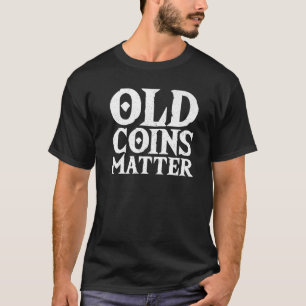 Collecting Old Coins Numismatist Coin Collector T-Shirt