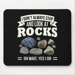 Collecting Rocks Look At Rocks Oh Wait Yes I Do Ge Mouse Mat