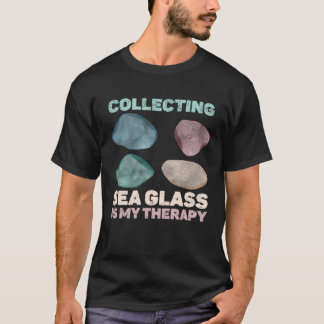 Collecting Sea Glass Is My Therapy Beachcomber T-Shirt