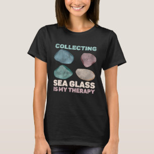 Collecting Sea Glass Is My Therapy Beachcomber T-Shirt