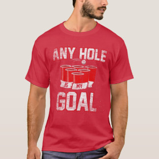 College Beer Drinking Party Frat Shirt Any Hole is