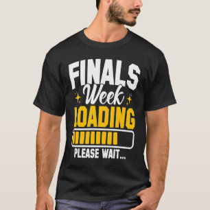College Finals Week Loading Please Wait Finals Wee T-Shirt