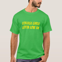 College Girls Gotta Love Em T-Shirt