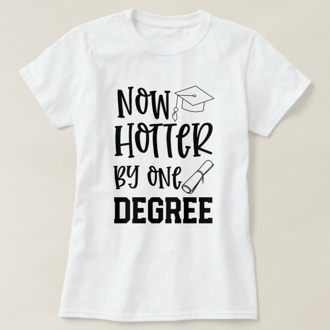 College Graduate Funny Hotter by 1 Degree Gift T-Shirt (Design Front)