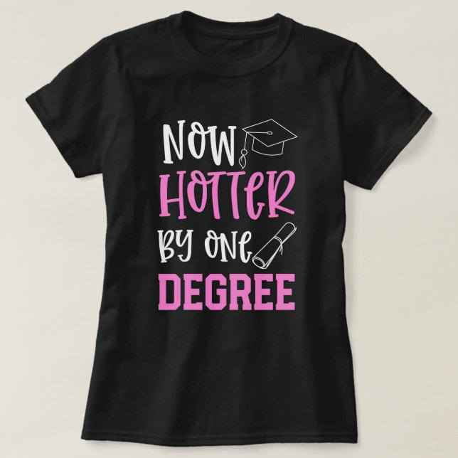 College Graduate Funny Hotter by 1 Degree Gift T-Shirt (Design Front)