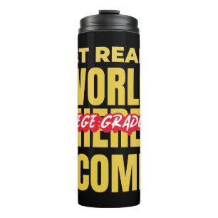 COLLEGE GRADUATE - GET READY WORLD HERE I COME! THERMAL TUMBLER