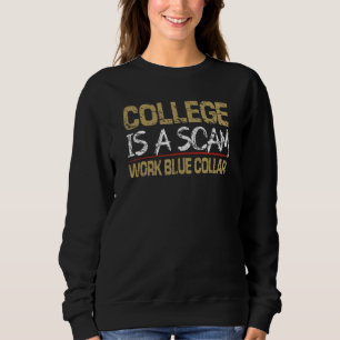 college is a scam work blue collar sweatshirt
