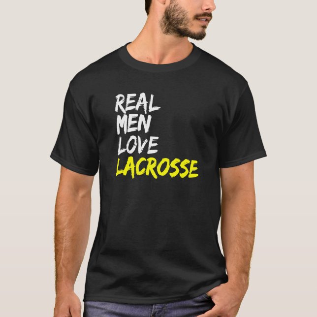 College Sports Lacrosse Player Saying Real Men Lov T-Shirt (Front)